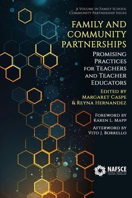 Family and Community Partnerships: Promising Practices for Teachers and Teacher Educators by Caspe, Margaret