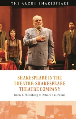 Shakespeare in the Theatre: Shakespeare Theatre Company by Lichtenberg, Drew