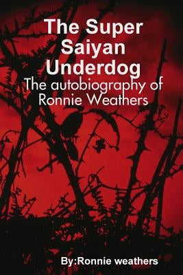 The Super Saiyan Underdog by Weathers, Ronnie