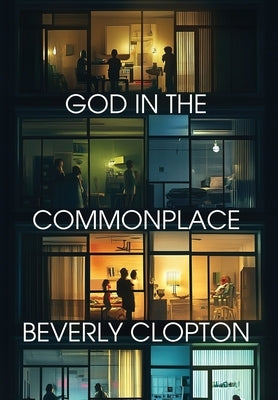 God in the Commonplace by Clopton, Beverly