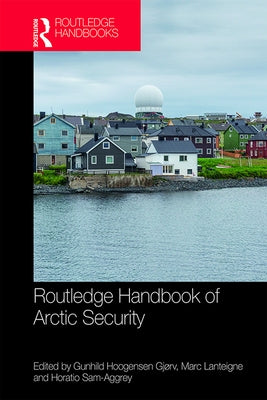 Routledge Handbook of Arctic Security by Hoogensen Gjørv, Gunhild