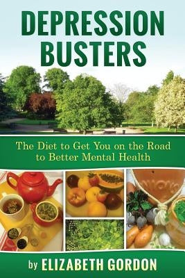 Depression Busters: The Diet to Get You on the Road to Better Mental Health. by Gordon, Elizabeth