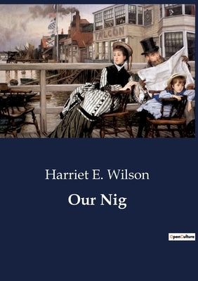 Our Nig by Wilson, Harriet E.