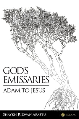 God's Emissaries - Adam to Jesus by Arastu, Shaykh Rizwan