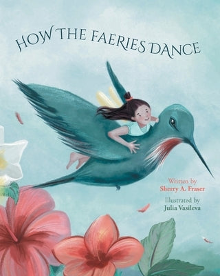How The Faeries Dance by Fraser, Sherry A.