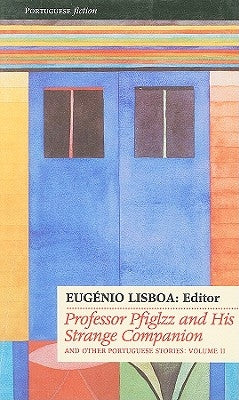 Professor Pfiglzz and His Strange Companion and Other Stories by Lisboa, Eugenio