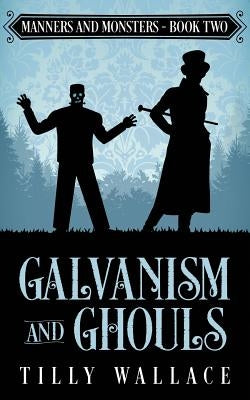 Galvanism and Ghouls by Wallace, Tilly