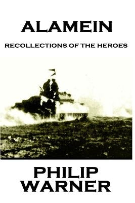 Phillip Warner - Alamein: Recollections Of The Heroes by Warner, Phillip