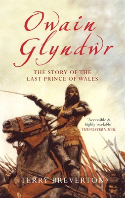 Owain Glyndwr: The Story of the Last Prince of Wales by Breverton, Terry