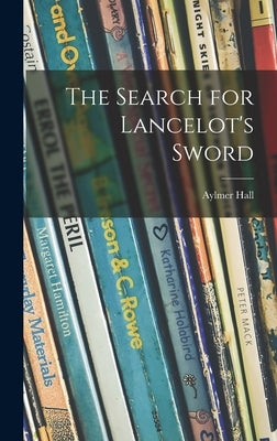 The Search for Lancelot's Sword by Hall, Aylmer