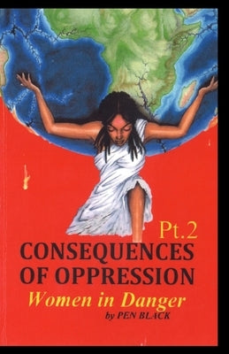 Consequences of Oppression Pt.2: Women in Danger by Johnson, Paul