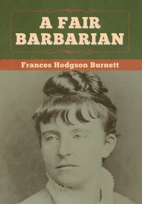 A Fair Barbarian by Burnett, Frances Hodgson