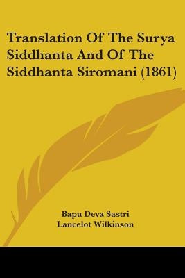 Translation Of The Surya Siddhanta And Of The Siddhanta Siromani (1861) by Sastri, Bapu Deva