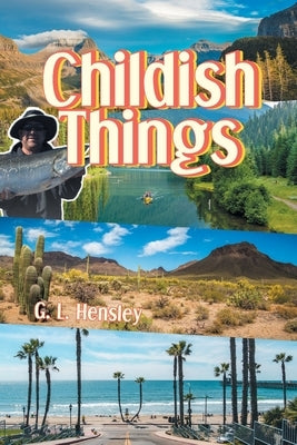 Childish Things by Hensley, G. L.
