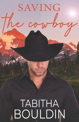Saving the Cowboy: A contemporary cowgirl small town romance by Bouldin, Tabitha