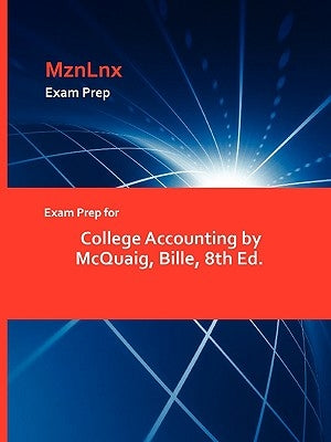 Exam Prep for College Accounting by McQuaig, Bille, 8th Ed. by McQuaig, Bille
