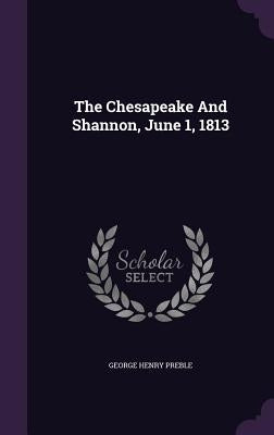 The Chesapeake And Shannon, June 1, 1813 by Preble, George Henry