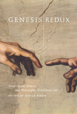 Genesis Redux: Essays in the History and Philosophy of Artificial Life by Riskin, Jessica