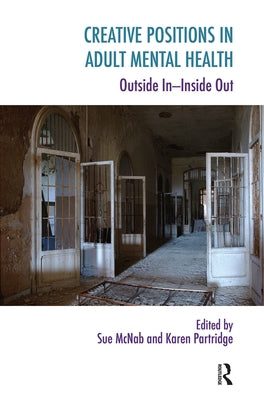 Creative Positions in Adult Mental Health: Outside In-Inside Out by McNab, Sue