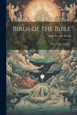 Birds of the Bible: From "Bible Animals" by Wood, John George