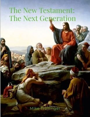 The New Testament: The Next Generation by Trollinger, Mike