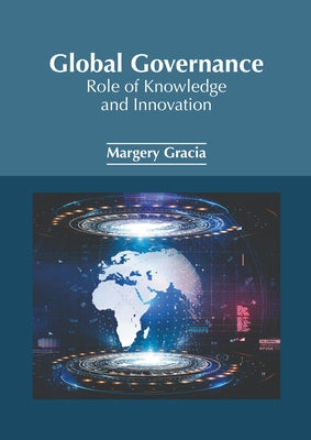Global Governance: Role of Knowledge and Innovation by Gracia, Margery