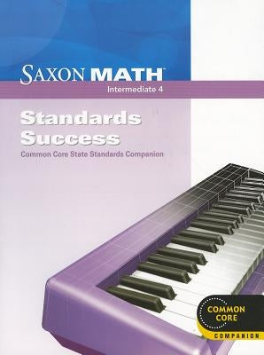 Saxon Math Intermediate 4: Standards Success: Common Core State Standards Companion for Use with Saxon Math Intermediate 4 by Saxon Publishers