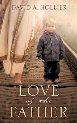 Love of the Father by Hollier, David A.