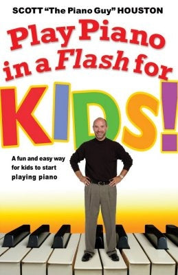 Play Piano in a Flash for Kids!: A Fun and Easy Way for Kids to Start Playing the Piano by Houston, Scott
