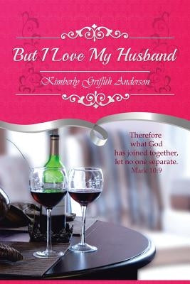 But I Love My Husband by Anderson, Kimberly Griffith