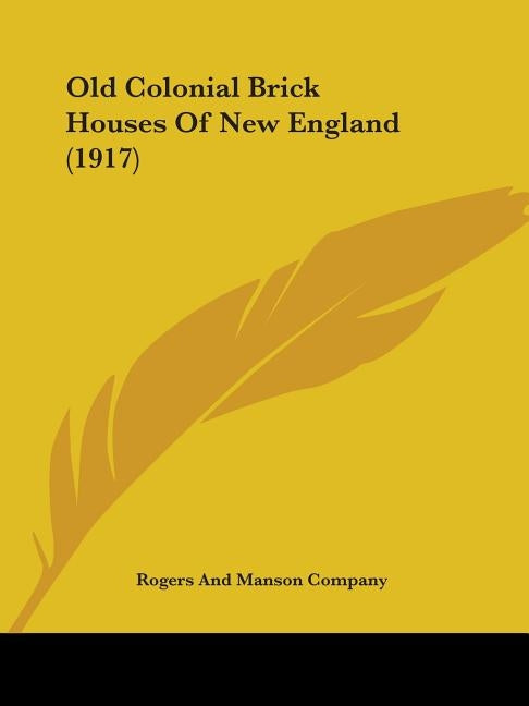 Old Colonial Brick Houses Of New England (1917) by Rogers and Manson Company