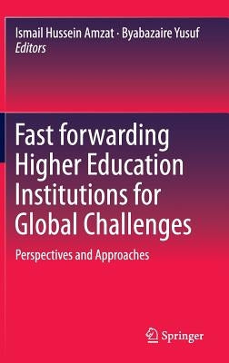 Fast Forwarding Higher Education Institutions for Global Challenges: Perspectives and Approaches by Amzat, Ismail Hussein