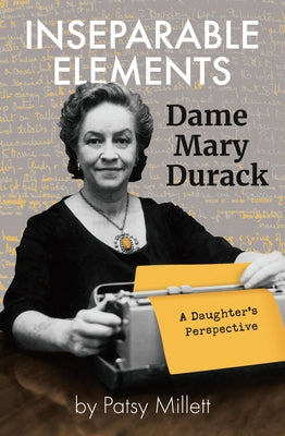 Inseparable Elements: Dame Mary Durack by Millett, Patsy