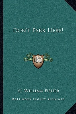 Don't Park Here! by Fisher, C. William