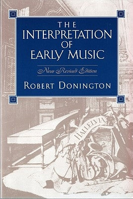 The Interpretation of Early Music by Donington, Robert