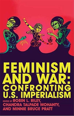 Feminism and War: Confronting Us Imperialism by Rohrer, Judy