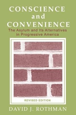 Conscience and Convenience: The Asylum and Its Alternatives in Progressive America by Lipset, Seymour