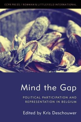 Mind the Gap: Political Participation and Representation in Belgium by Deschouwer, Kris