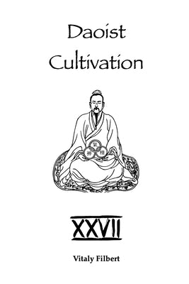 Daoist Cultivation, Book 27: Lü Dongbin's Secret Annotations to the Dao De Jing: Heart-Transmission - Two Living Commentaries in One Volume by Filbert, Vitaly