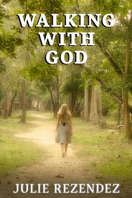 Walking With God by Rezendez, Julie