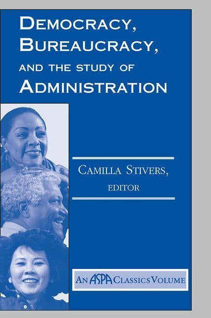 Democracy, Bureaucracy, and the Study of Administration by Stivers, Camilla