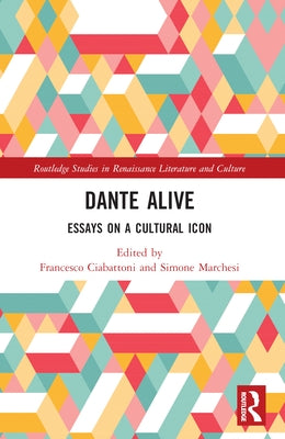 Dante Alive: Essays on a Cultural Icon by Ciabattoni, Francesco