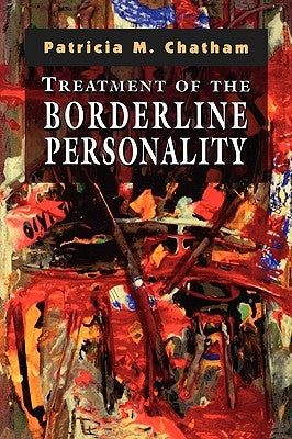Treatment of the Borderline Personality by Chatham, Patricia