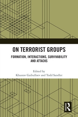 On Terrorist Groups: Formation, Interactions, Survivability and Attacks by Gaibulloev, Khusrav