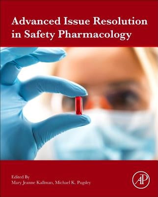 Advanced Issue Resolution in Safety Pharmacology by Kallman, Mary Jeanne