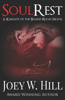 Soul Rest: A Knights of the Board Room Standalone by Hill, Joey W.
