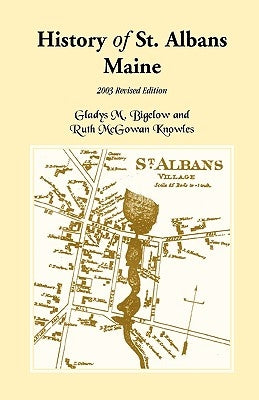 History of St. Albans, Maine: 2003 Revised Edition by Bigelow, Gladys M.