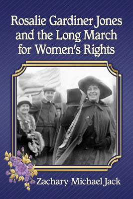 Rosalie Gardiner Jones and the Long March for Women's Rights by Jack, Zachary Michael