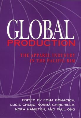 Global Production: The Apparel Industry in the Pacific Rim by Bonacich, Edna