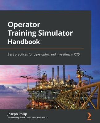 Operator Training Simulator Handbook: Best practices for developing and investing in OTS by Philip, Joseph